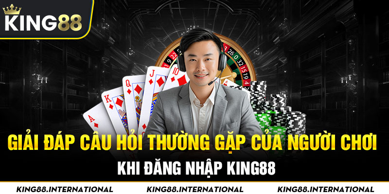 Giải đáp câu hỏi thường gặp của người chơi khi đăng nhập King88