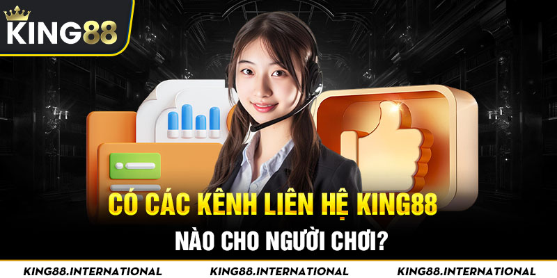 Có những kênh liên hệ King88 nào cho người chơi?