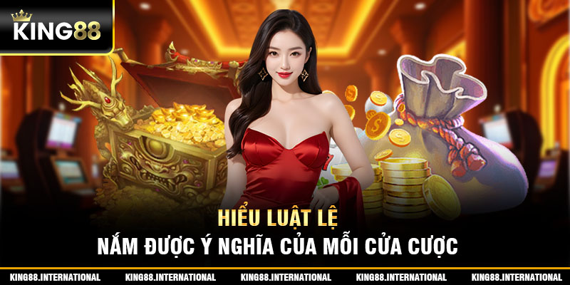 Hiểu luật lệ, nắm được ý nghĩa của mỗi cửa cược