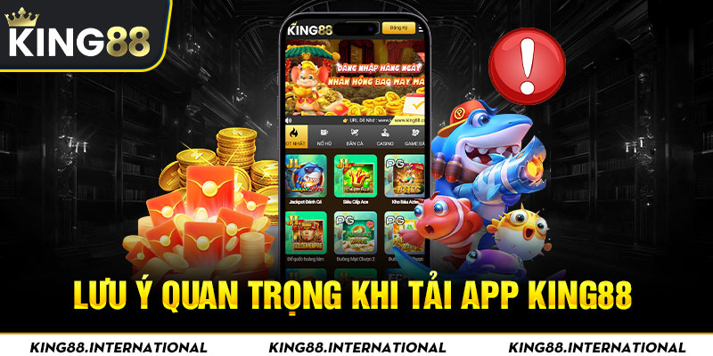 Lưu ý quan trọng cho hội viên khi tải app King88 