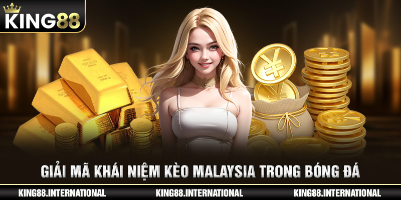 Giải mã khái niệm kèo Malaysia trong bóng đá