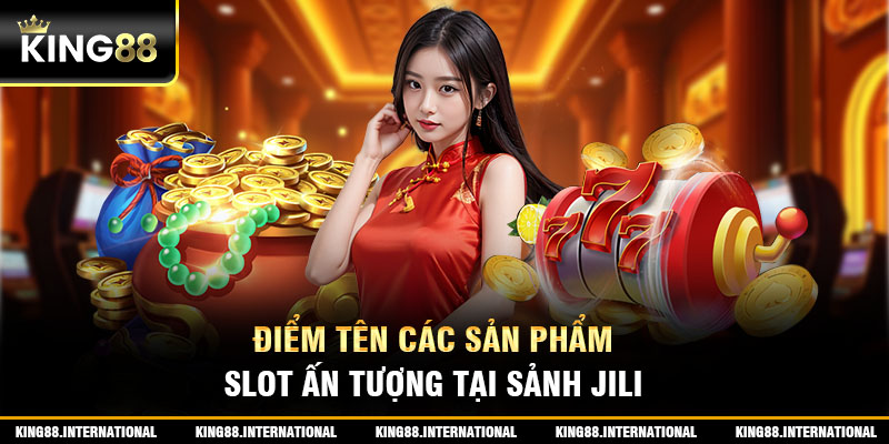 Điểm tên các sản phẩm Slot ấn tượng tại sảnh Jili